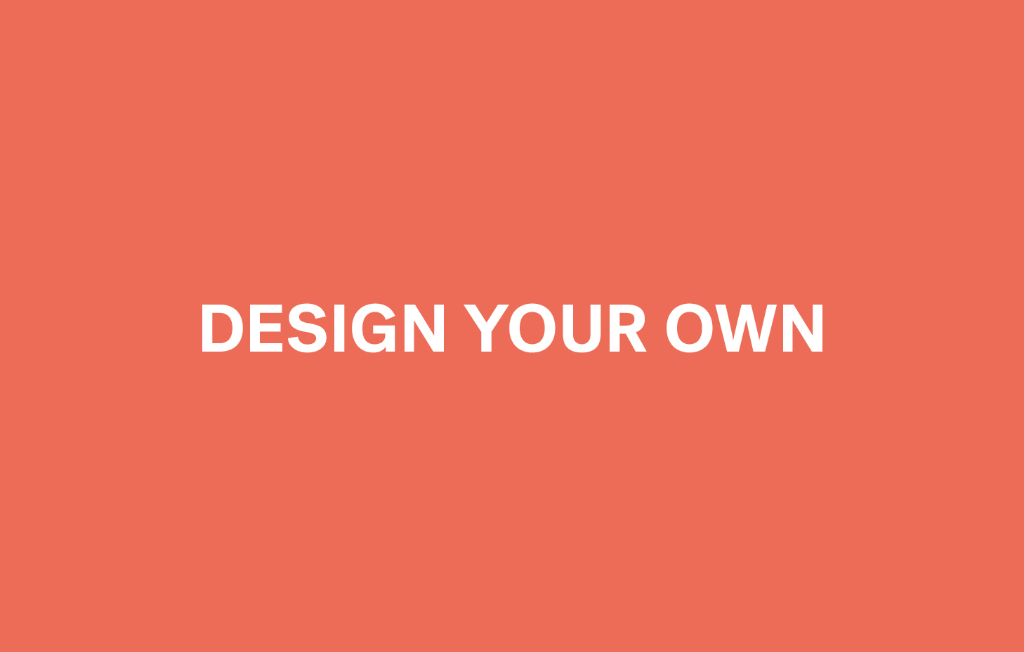 Design your own